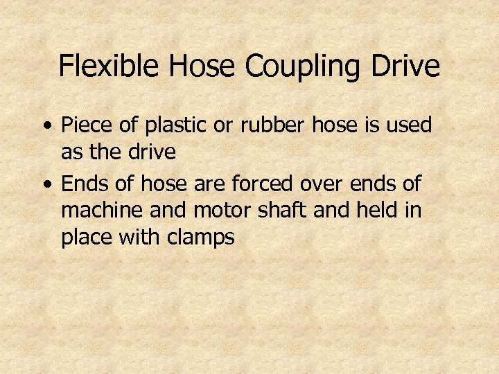 Flexible Hose Coupling Drive • Piece of plastic or rubber hose is used as