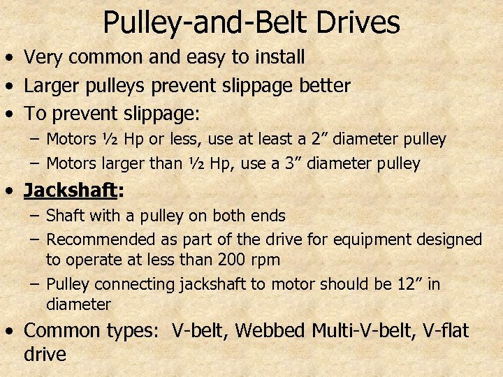 Pulley-and-Belt Drives • Very common and easy to install • Larger pulleys prevent slippage