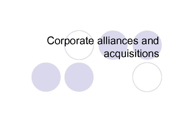 Corporate alliances and acquisitions 