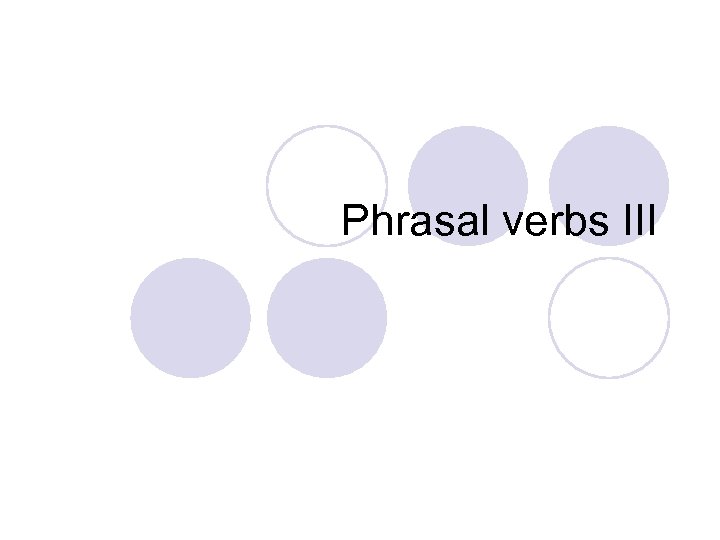 Phrasal verbs III 