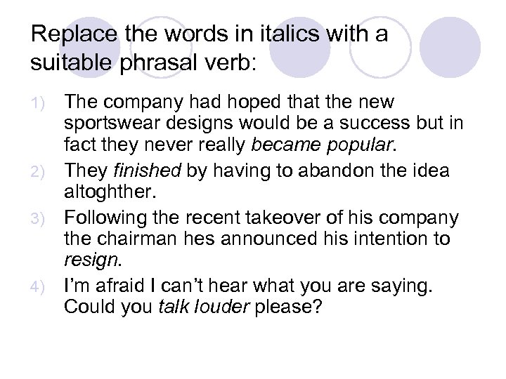 Replace the words in italics with a suitable phrasal verb: The company had hoped