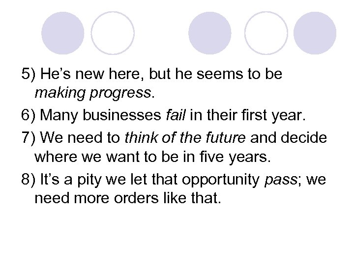 5) He’s new here, but he seems to be making progress. 6) Many businesses