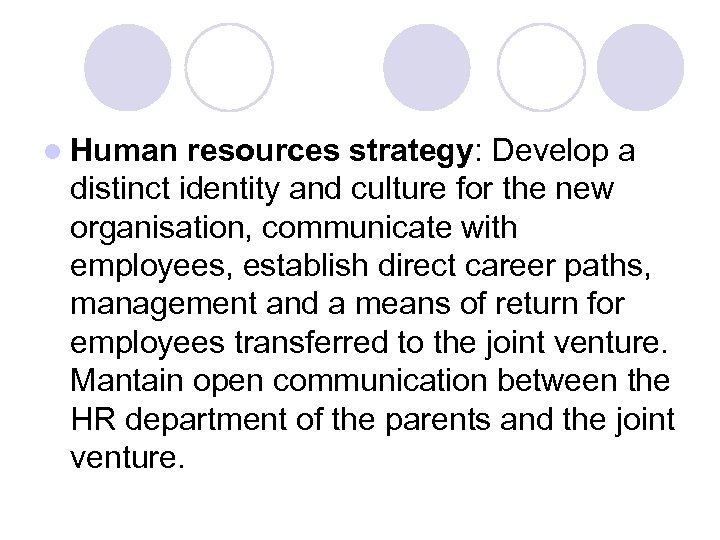 l Human resources strategy: Develop a distinct identity and culture for the new organisation,