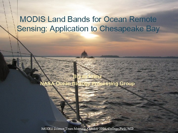 MODIS Land Bands for Ocean Remote Sensing: Application to Chesapeake Bay Bryan Franz NASA