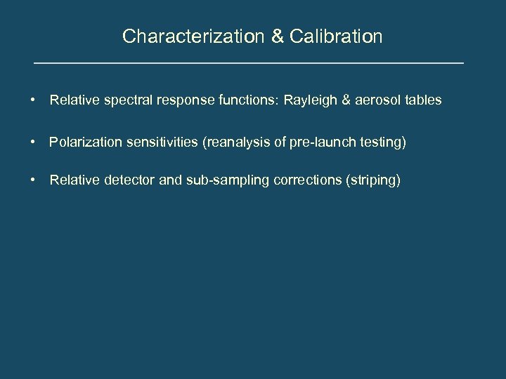 Characterization & Calibration • Relative spectral response functions: Rayleigh & aerosol tables • Polarization