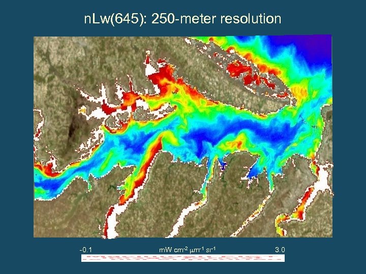 n. Lw(645): 250 -meter resolution -0. 1 m. W cm-2 m-1 sr-1 3. 0