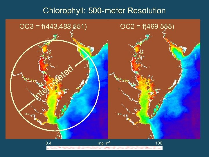 Chlorophyll: 500 -meter Resolution OC 3 = f(443, 488, 551) OC 2 = f(469,