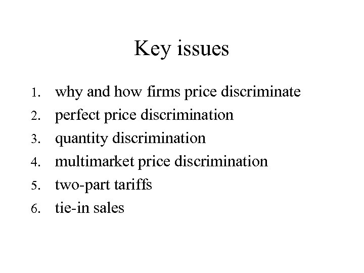 Key issues 1. 2. 3. 4. 5. 6. why and how firms price discriminate