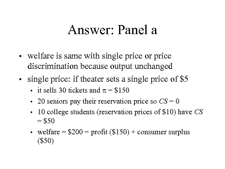 Answer: Panel a welfare is same with single price or price discrimination because output