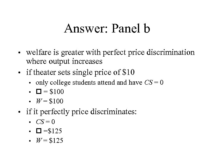 Answer: Panel b welfare is greater with perfect price discrimination where output increases •