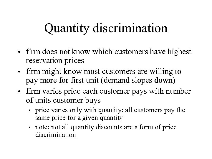 Quantity discrimination firm does not know which customers have highest reservation prices • firm