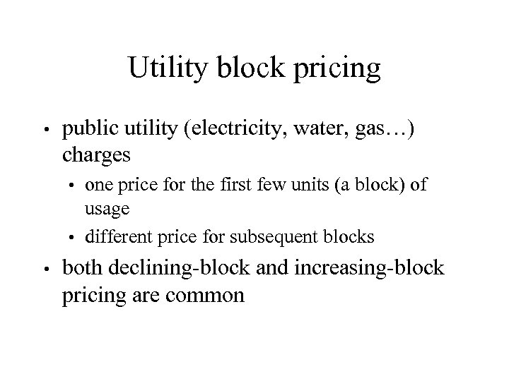 Utility block pricing • public utility (electricity, water, gas…) charges one price for the