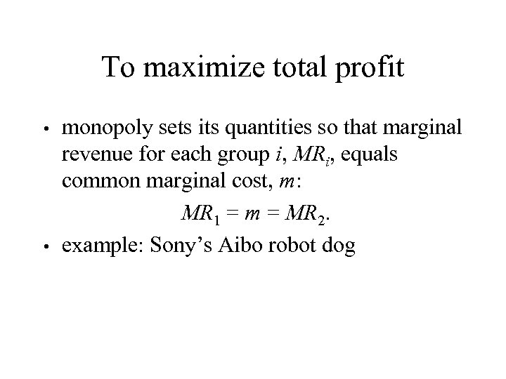 To maximize total profit monopoly sets its quantities so that marginal revenue for each