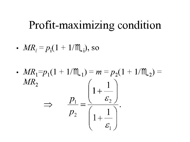 Profit-maximizing condition • MRi = pi(1 + 1/ i), so • MR 1=p 1(1