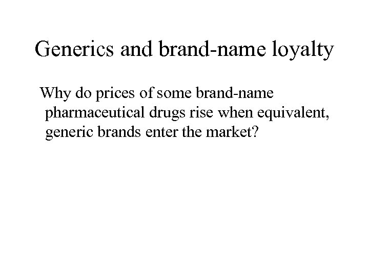 Generics and brand-name loyalty Why do prices of some brand-name pharmaceutical drugs rise when