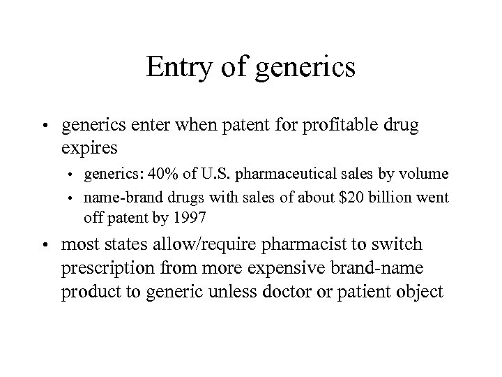 Entry of generics • generics enter when patent for profitable drug expires generics: 40%