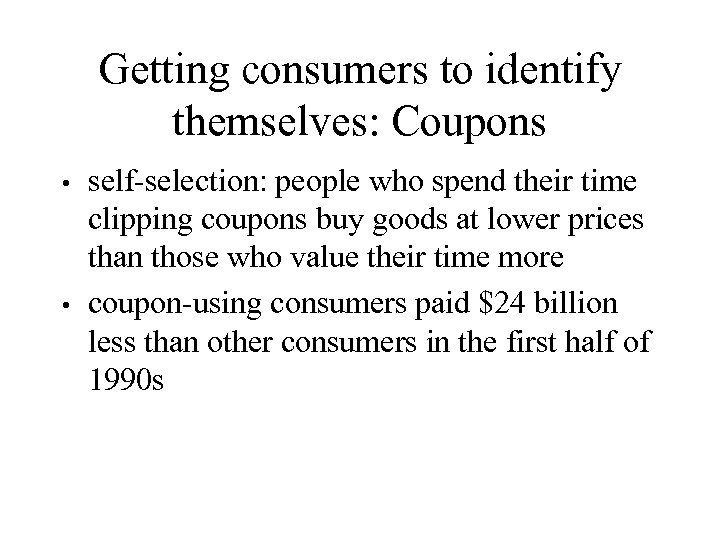 Getting consumers to identify themselves: Coupons self-selection: people who spend their time clipping coupons