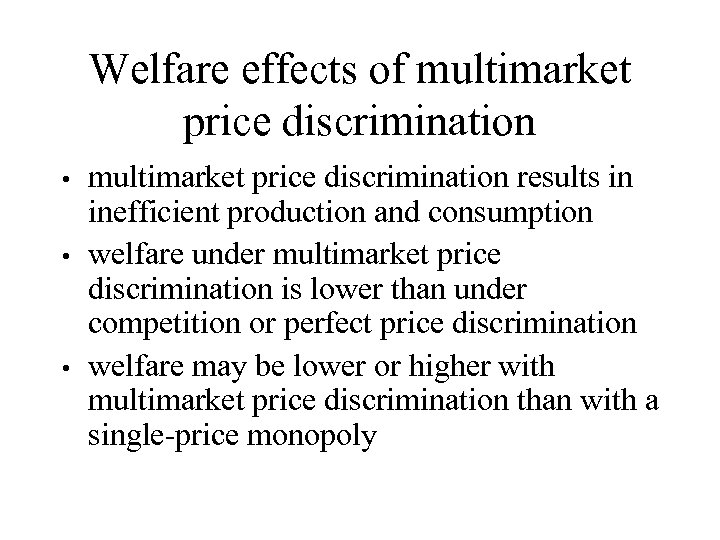 Welfare effects of multimarket price discrimination results in inefficient production and consumption • welfare