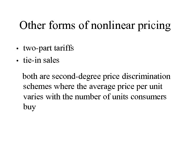 Other forms of nonlinear pricing two-part tariffs • tie-in sales • both are second-degree