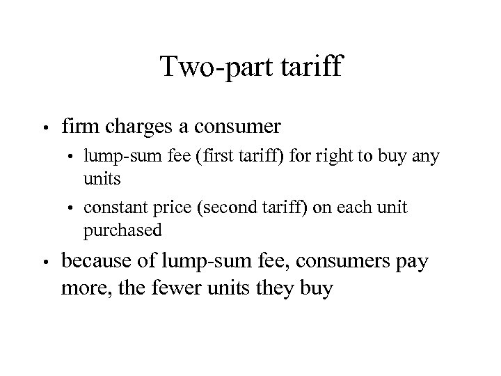Two-part tariff • firm charges a consumer lump-sum fee (first tariff) for right to