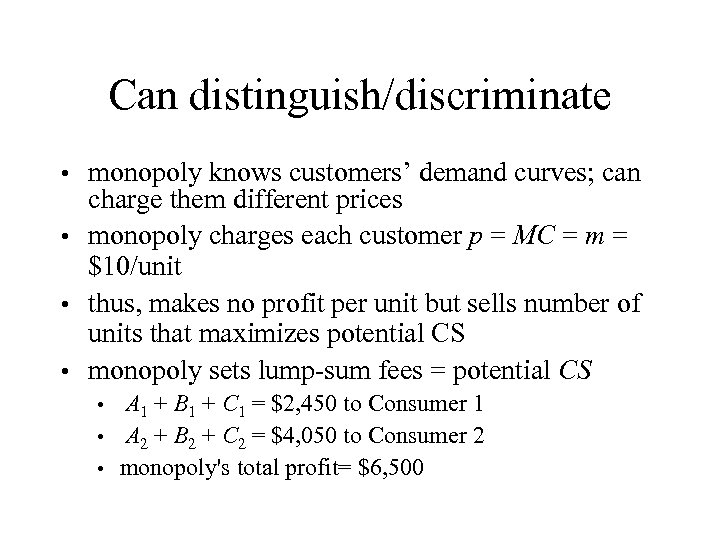Can distinguish/discriminate monopoly knows customers’ demand curves; can charge them different prices • monopoly
