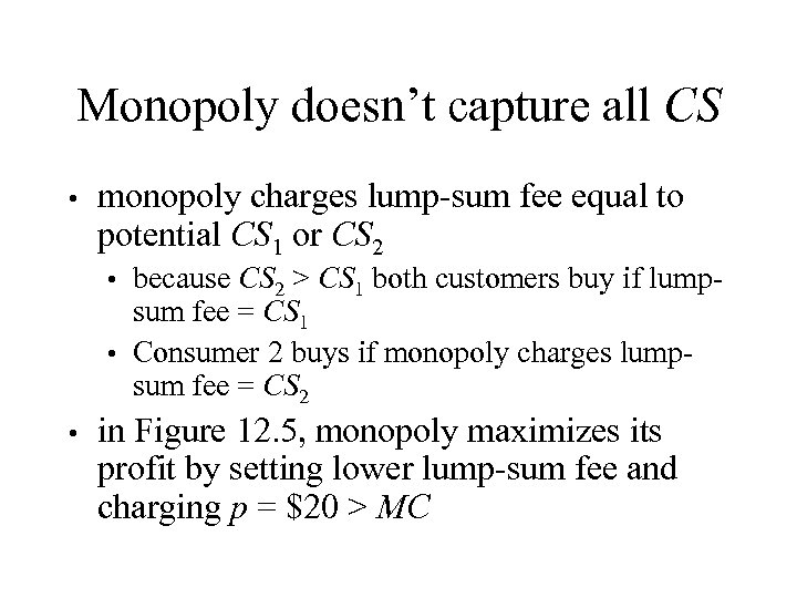 Monopoly doesn’t capture all CS • monopoly charges lump-sum fee equal to potential CS