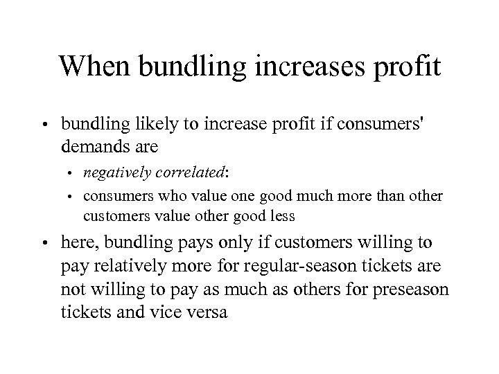 When bundling increases profit • bundling likely to increase profit if consumers' demands are
