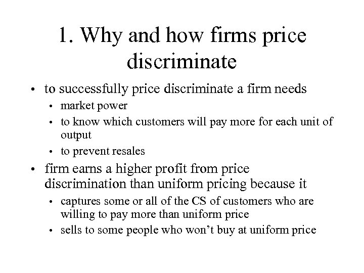 1. Why and how firms price discriminate • to successfully price discriminate a firm