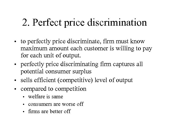 2. Perfect price discrimination to perfectly price discriminate, firm must know maximum amount each
