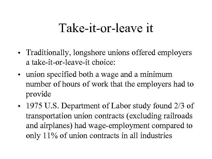 Take-it-or-leave it Traditionally, longshore unions offered employers a take-it-or-leave-it choice: • union specified both