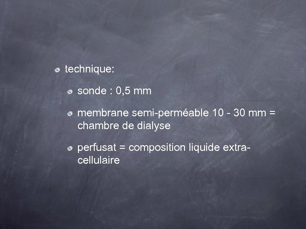 technique: sonde : 0, 5 mm membrane semi-perméable 10 - 30 mm = chambre