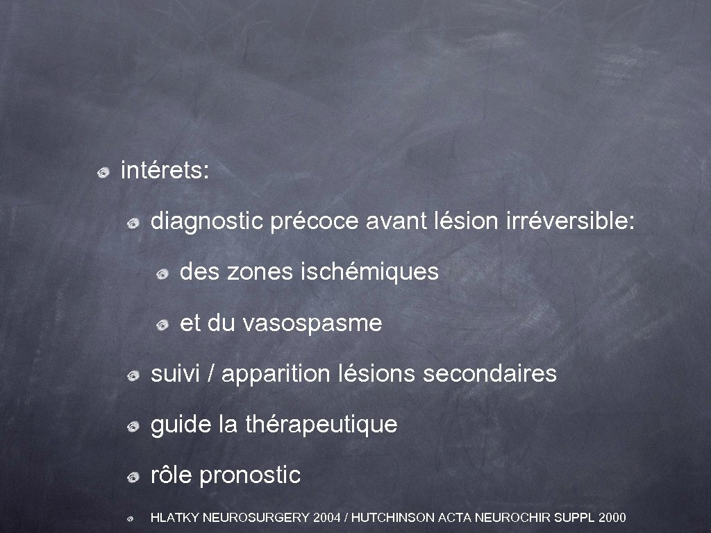 intérets: diagnostic précoce avant lésion irréversible: des zones ischémiques et du vasospasme suivi /