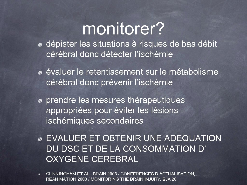 monitorer? dépister les situations à risques de bas débit cérébral donc détecter l’ischémie évaluer