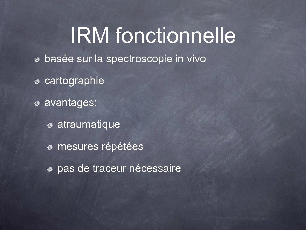 IRM fonctionnelle basée sur la spectroscopie in vivo cartographie avantages: atraumatique mesures répétées pas