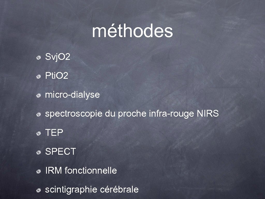 méthodes Svj. O 2 Pti. O 2 micro-dialyse spectroscopie du proche infra-rouge NIRS TEP