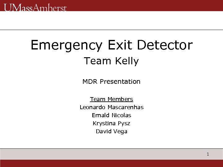 Emergency Exit Detector Team Kelly MDR Presentation Team Members Leonardo Mascarenhas Ernald Nicolas Krystina
