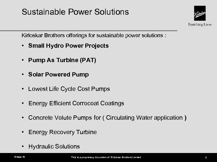 Sustainable Power Solutions Kirloskar Brothers offerings for sustainable power solutions : • Small Hydro