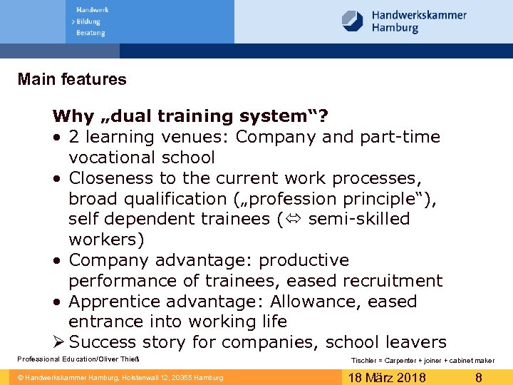 Main features Why „dual training system“? • 2 learning venues: Company and part-time vocational