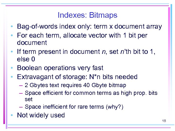 Indexes: Bitmaps • Bag-of-words index only: term x document array • For each term,