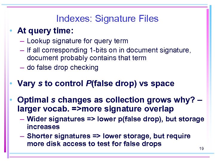 Indexes: Signature Files • At query time: – Lookup signature for query term –