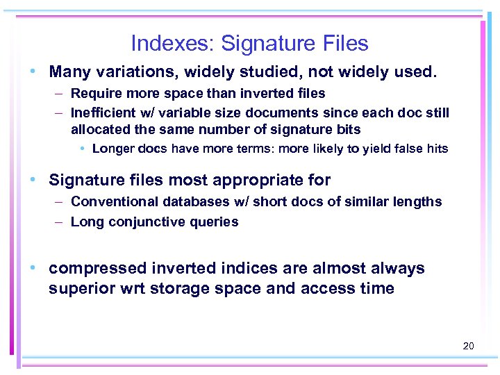 Indexes: Signature Files • Many variations, widely studied, not widely used. – Require more