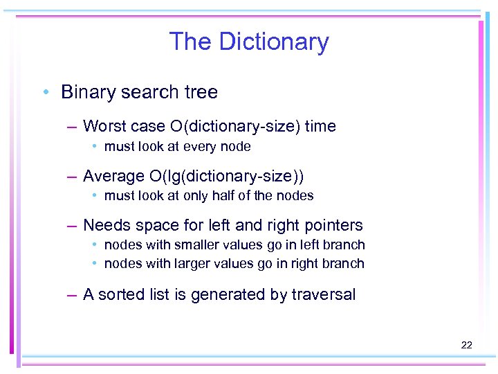 The Dictionary • Binary search tree – Worst case O(dictionary-size) time • must look
