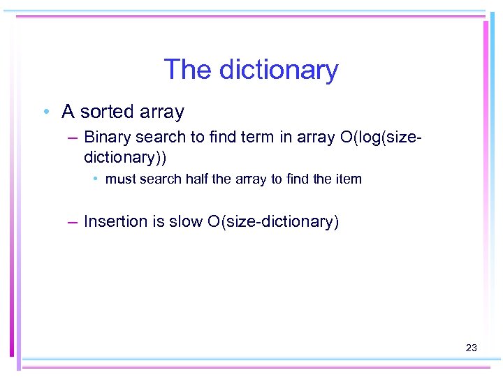 The dictionary • A sorted array – Binary search to find term in array