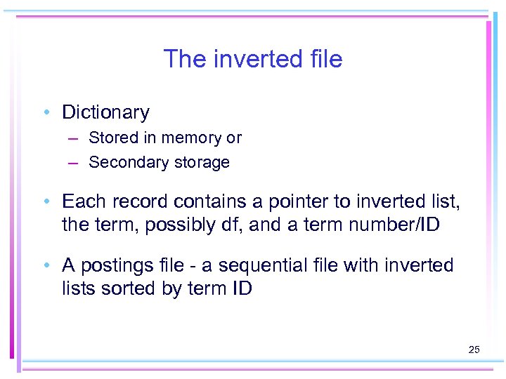 The inverted file • Dictionary – Stored in memory or – Secondary storage •