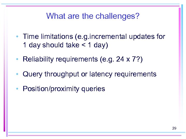 What are the challenges? • Time limitations (e. g. incremental updates for 1 day