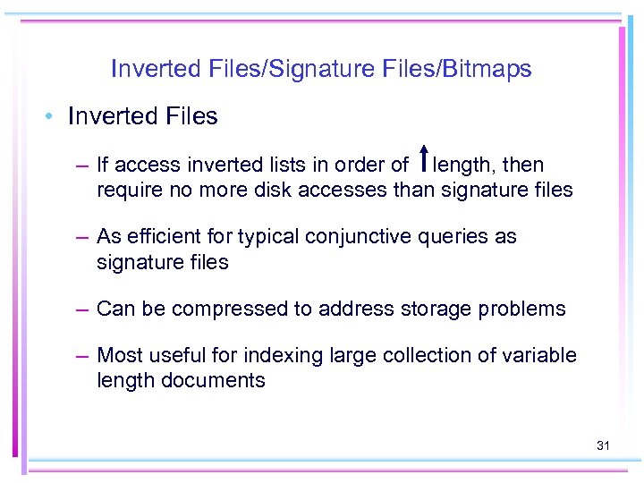 Inverted Files/Signature Files/Bitmaps • Inverted Files – If access inverted lists in order of