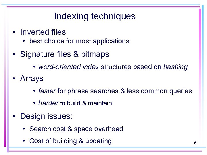 Indexing techniques • Inverted files • best choice for most applications • Signature files