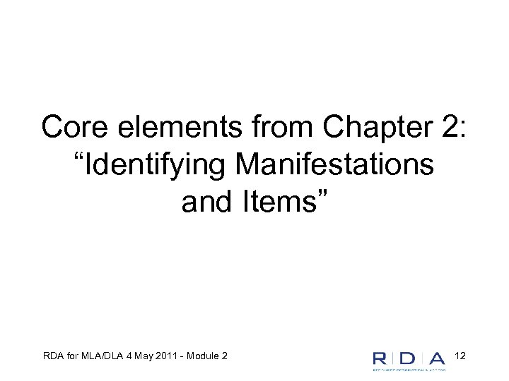 Core elements from Chapter 2: “Identifying Manifestations and Items” RDA for MLA/DLA 4 May