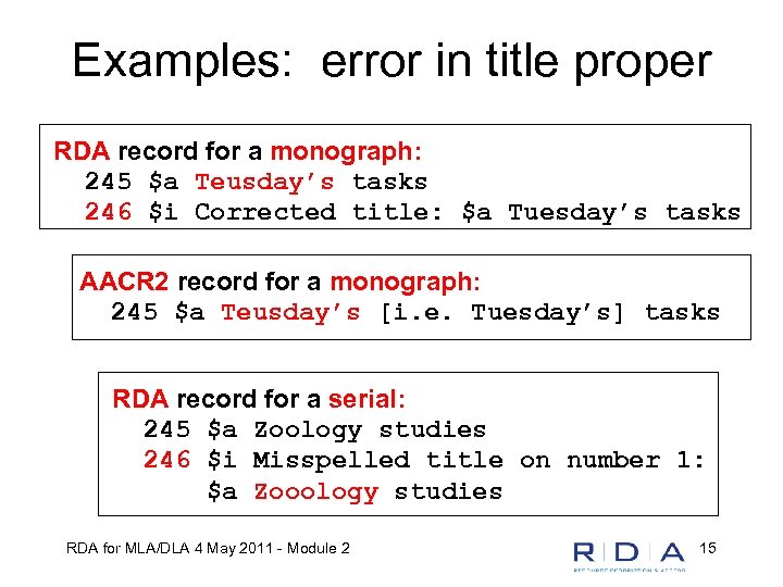Examples: error in title proper RDA record for a monograph: 245 $a Teusday’s tasks