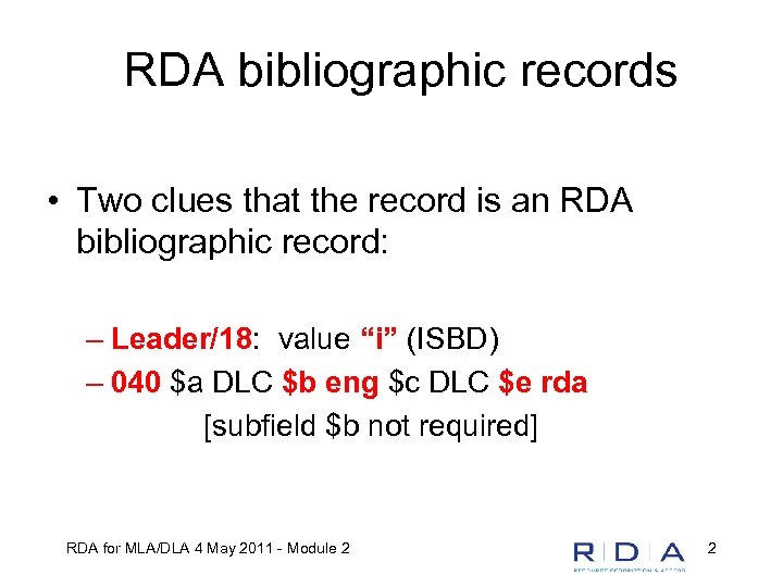RDA bibliographic records • Two clues that the record is an RDA bibliographic record: